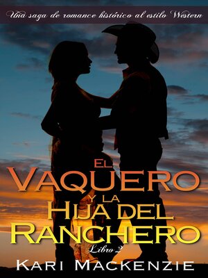 cover image of El vaquero y la hija del ranchero (Una saga de romance histórico al estilo Western. Parte 2)